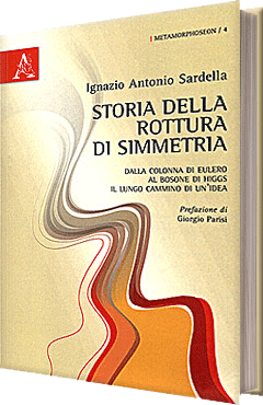 Storia della rottura di simmetria Dalla colonna di Eulero al bosone di Higgs il lungo cammino di un'idea Storia della rottura di simmetria Dalla colonna di Eulero al bosone di Higgs il lungo cammino di un'idea